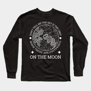 Don't tell me the sky is the limit when there are footprints on the moon Long Sleeve T-Shirt